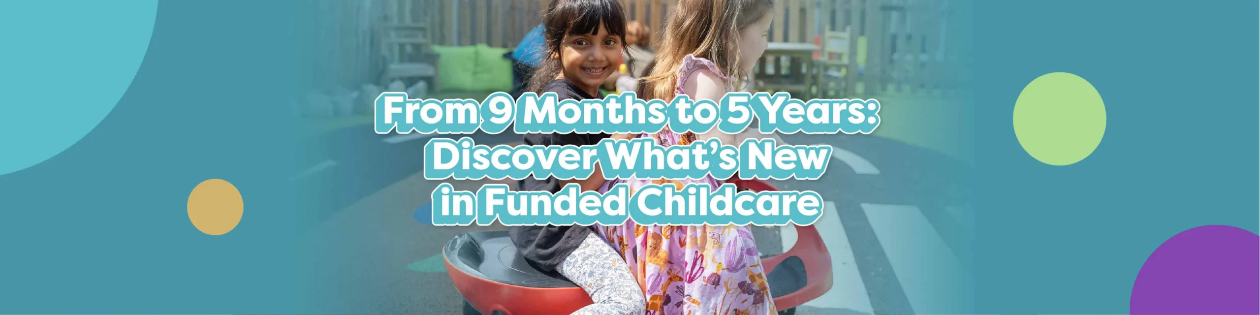 From 9 Months to 5 Years: Discover What's New in Funded Childcare